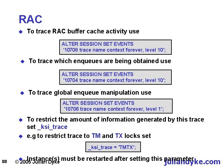 RAC u To trace RAC buffer cache activity use ALTER SESSION SET EVENTS '10708