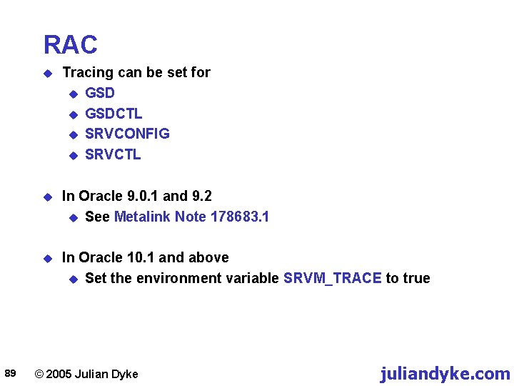 RAC 89 u Tracing can be set for u GSDCTL u SRVCONFIG u SRVCTL