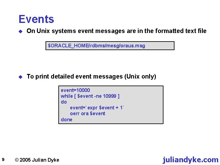 Events u On Unix systems event messages are in the formatted text file $ORACLE_HOME/rdbms/mesg/oraus.