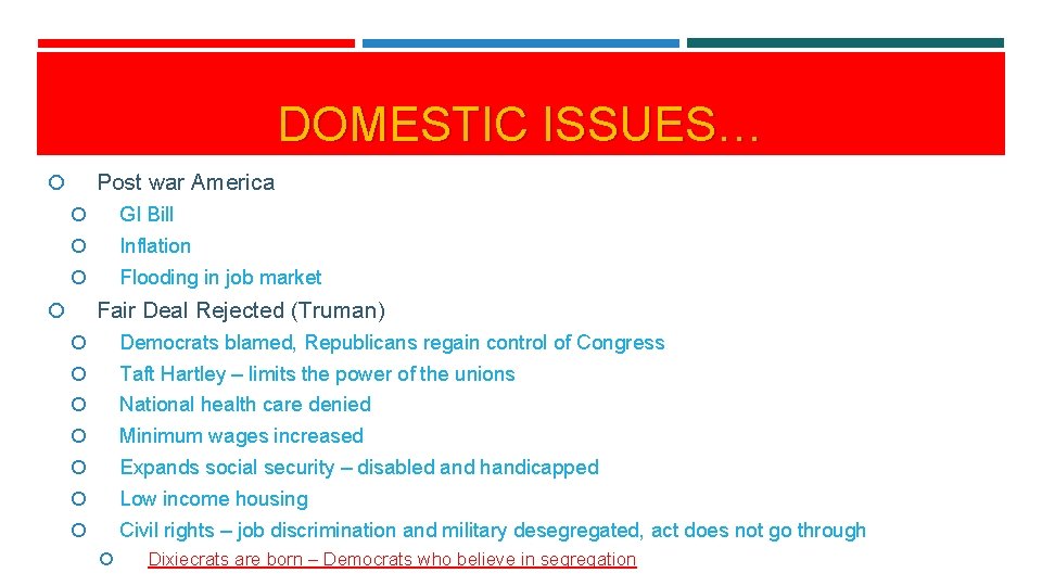 DOMESTIC ISSUES… Post war America GI Bill Inflation Flooding in job market Fair Deal