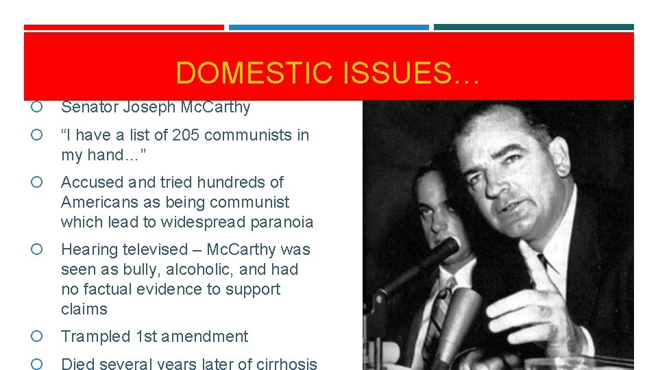 DOMESTIC ISSUES… Senator Joseph Mc. Carthy “I have a list of 205 communists in