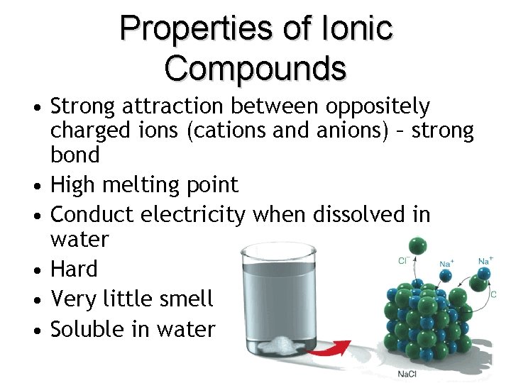 Properties of Ionic Compounds • Strong attraction between oppositely charged ions (cations and anions)