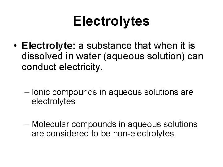 Electrolytes • Electrolyte: a substance that when it is dissolved in water (aqueous solution)