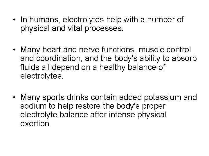  • In humans, electrolytes help with a number of physical and vital processes.