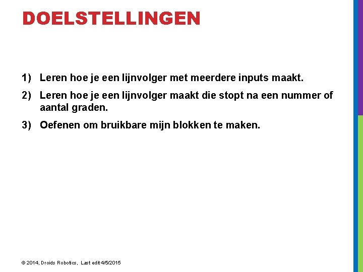 DOELSTELLINGEN 1) Leren hoe je een lijnvolger met meerdere inputs maakt. 2) Leren hoe