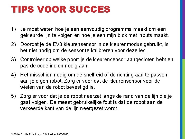 TIPS VOOR SUCCES 1) Je moet weten hoe je eenvoudig programma maakt om een