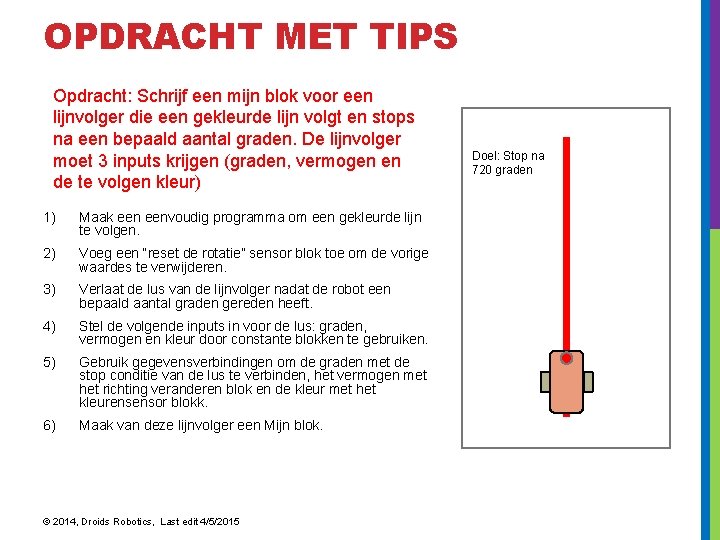 OPDRACHT MET TIPS Opdracht: Schrijf een mijn blok voor een lijnvolger die een gekleurde