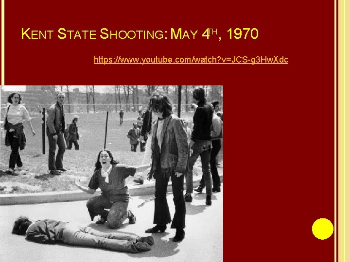 KENT STATE SHOOTING: MAY 4 TH, 1970 https: //www. youtube. com/watch? v=JCS-g 3 Hw.