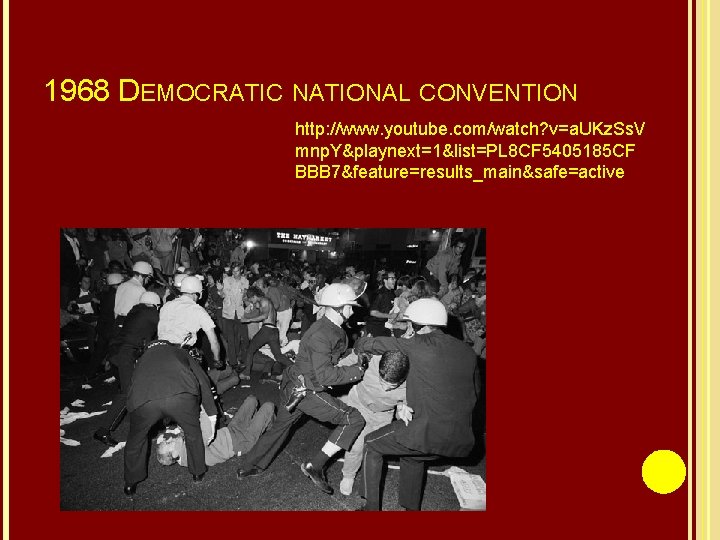 1968 DEMOCRATIC NATIONAL CONVENTION http: //www. youtube. com/watch? v=a. UKz. Ss. V mnp. Y&playnext=1&list=PL
