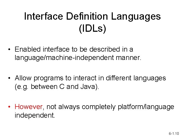 Interface Definition Languages (IDLs) • Enabled interface to be described in a language/machine-independent manner.