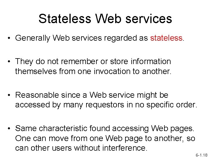 Stateless Web services • Generally Web services regarded as stateless. • They do not