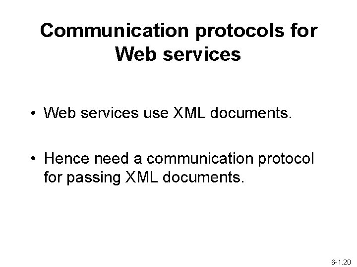 Communication protocols for Web services • Web services use XML documents. • Hence need