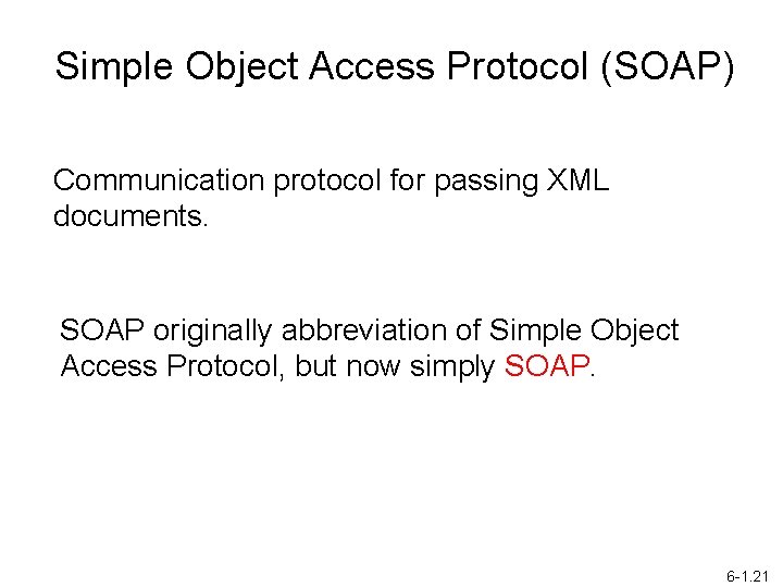 Simple Object Access Protocol (SOAP) Communication protocol for passing XML documents. SOAP originally abbreviation