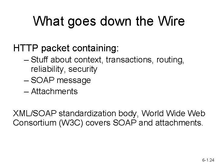 What goes down the Wire HTTP packet containing: – Stuff about context, transactions, routing,