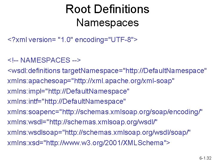 Root Definitions Namespaces <? xml version= "1. 0" encoding="UTF-8"> <!-- NAMESPACES --> <wsdl: definitions