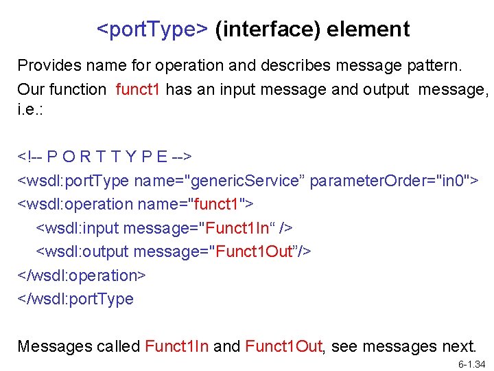 <port. Type> (interface) element Provides name for operation and describes message pattern. Our function