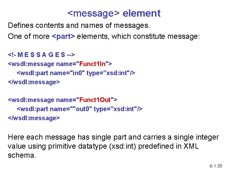 <message> element Defines contents and names of messages. One of more <part> elements, which