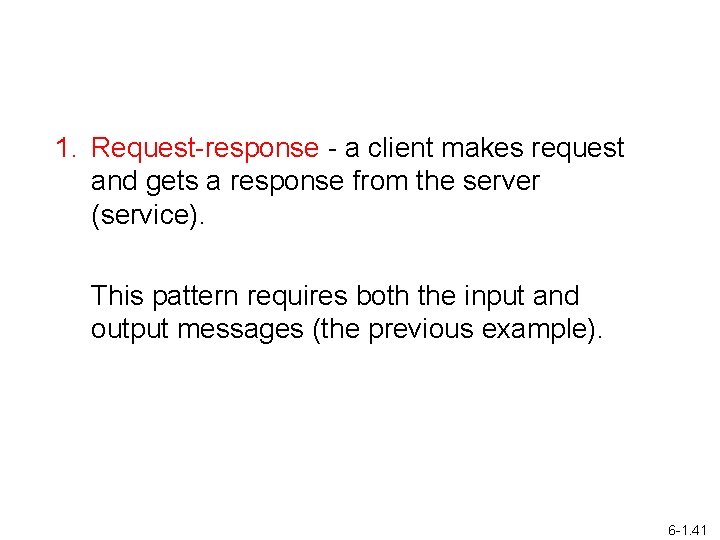 1. Request-response - a client makes request and gets a response from the server