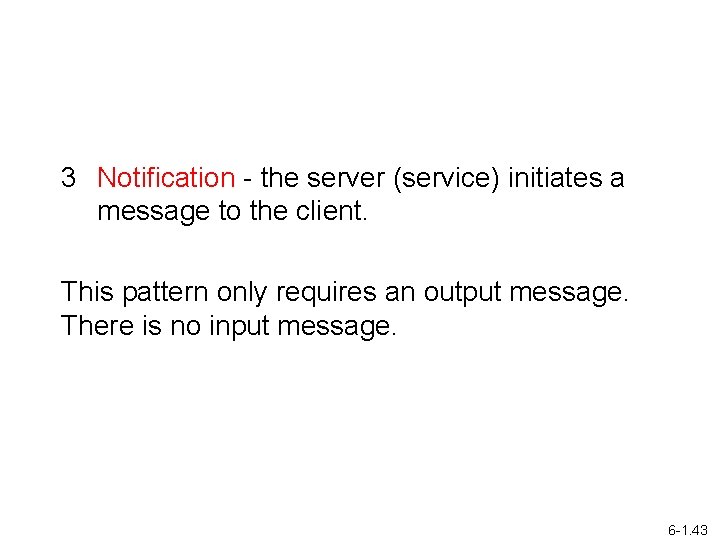 3 Notification - the server (service) initiates a message to the client. This pattern