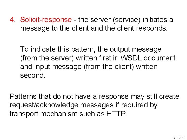 4. Solicit-response - the server (service) initiates a message to the client and the