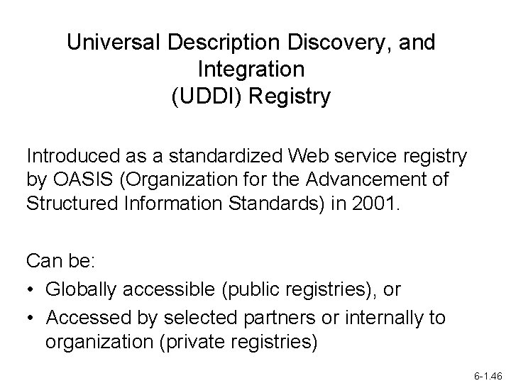 Universal Description Discovery, and Integration (UDDI) Registry Introduced as a standardized Web service registry