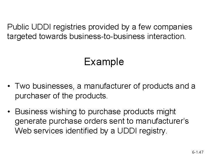 Public UDDI registries provided by a few companies targeted towards business-to-business interaction. Example •