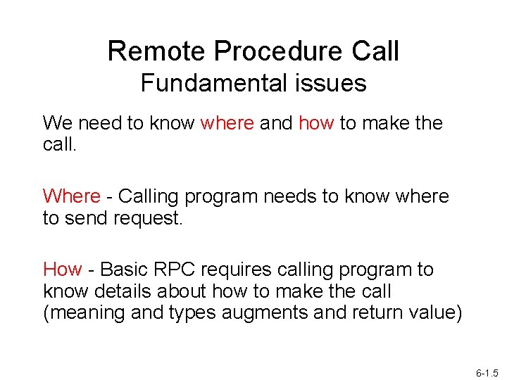 Remote Procedure Call Fundamental issues We need to know where and how to make