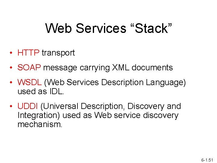 Web Services “Stack” • HTTP transport • SOAP message carrying XML documents • WSDL