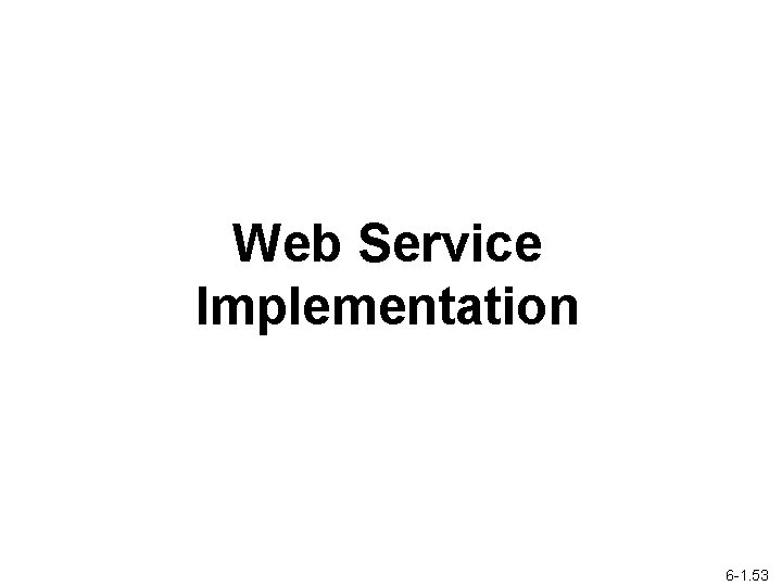 Web Service Implementation 6 -1. 53 