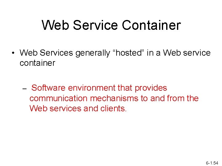 Web Service Container • Web Services generally “hosted” in a Web service container –