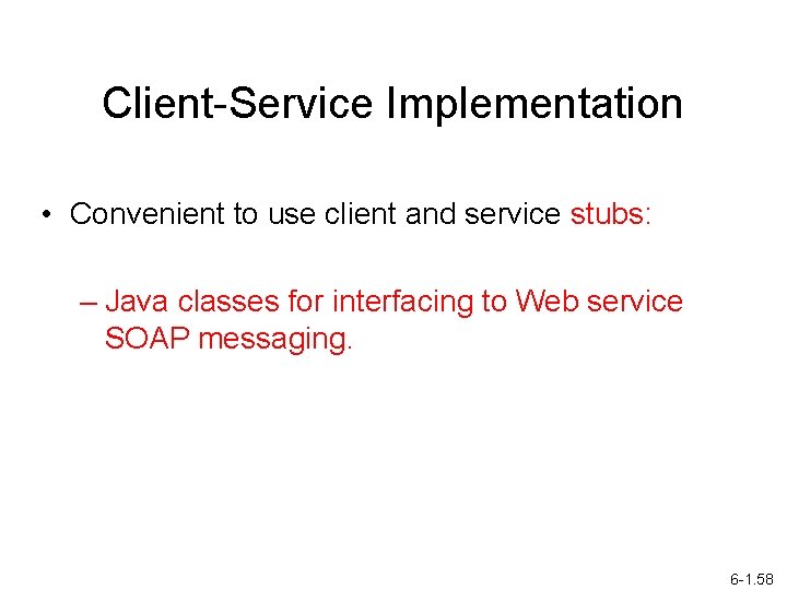 Client-Service Implementation • Convenient to use client and service stubs: – Java classes for