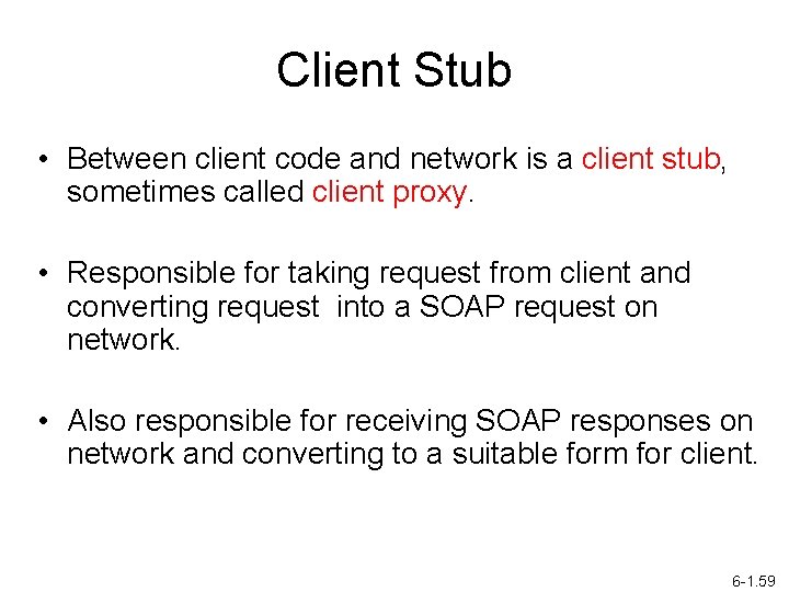 Client Stub • Between client code and network is a client stub, sometimes called