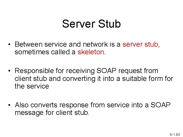 Server Stub • Between service and network is a server stub, sometimes called a