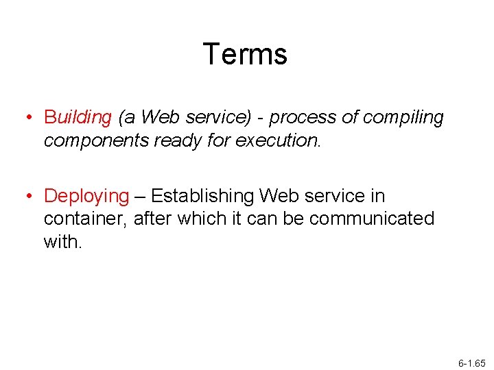 Terms • Building (a Web service) - process of compiling components ready for execution.