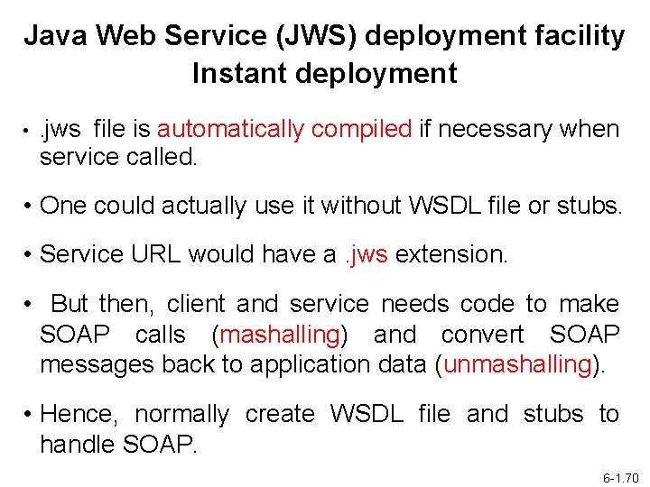 Java Web Service (JWS) deployment facility Instant deployment • . jws file is automatically