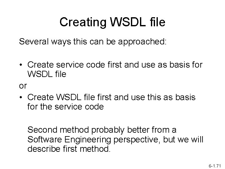 Creating WSDL file Several ways this can be approached: • Create service code first