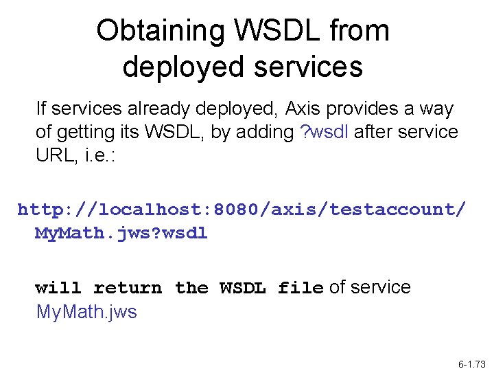 Obtaining WSDL from deployed services If services already deployed, Axis provides a way of