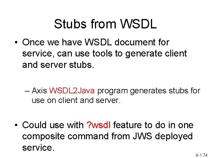 Stubs from WSDL • Once we have WSDL document for service, can use tools