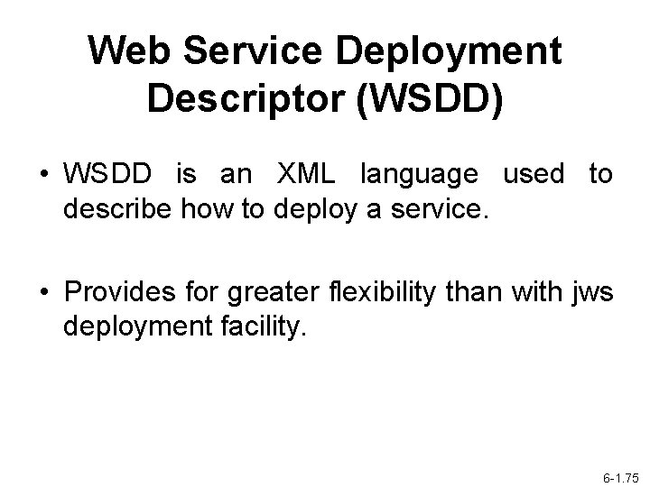 Web Service Deployment Descriptor (WSDD) • WSDD is an XML language used to describe