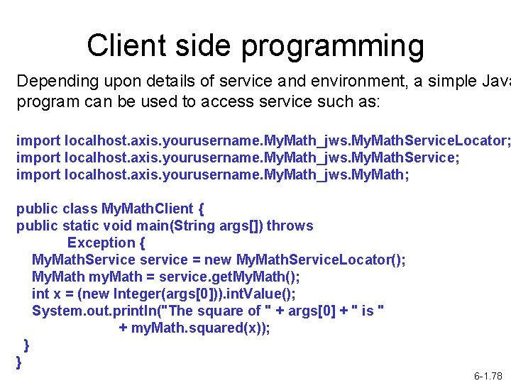 Client side programming Depending upon details of service and environment, a simple Java program