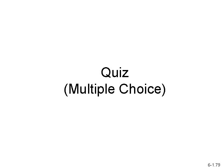 Quiz (Multiple Choice) 6 -1. 79 