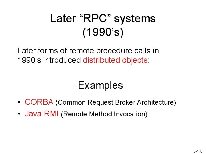 Later “RPC” systems (1990’s) Later forms of remote procedure calls in 1990’s introduced distributed