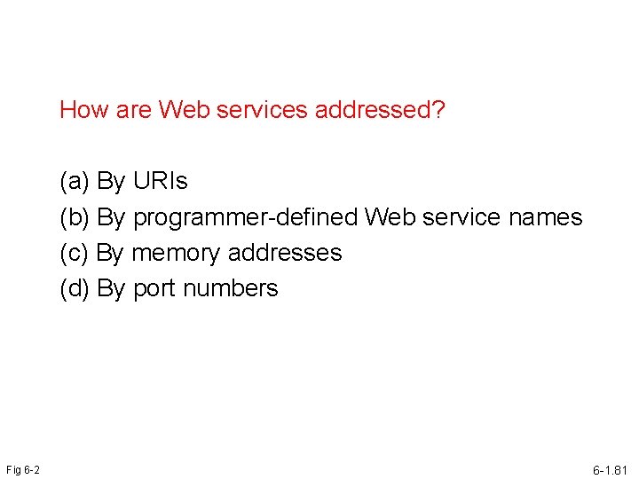 How are Web services addressed? (a) By URIs (b) By programmer-defined Web service names