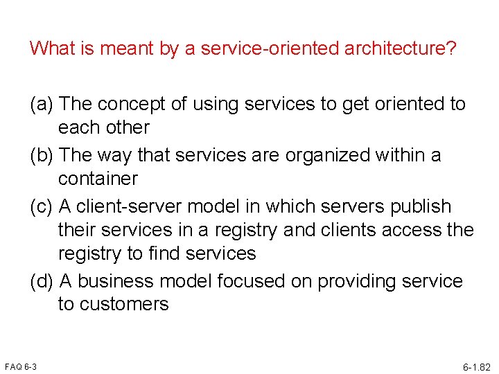 What is meant by a service-oriented architecture? (a) The concept of using services to