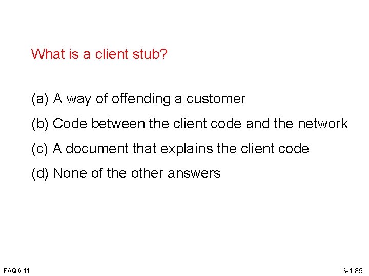 What is a client stub? (a) A way of offending a customer (b) Code