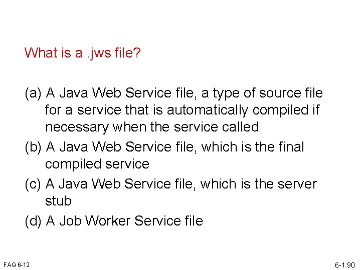 What is a. jws file? (a) A Java Web Service file, a type of