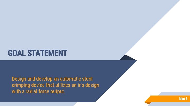 GOAL STATEMENT Design and develop an automatic stent crimping device that utilizes an iris