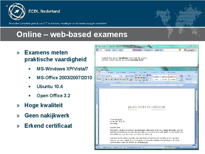 Online – web-based examens » Examens meten praktische vaardigheid § MS-Windows XP/Vista/7 § MS-Office