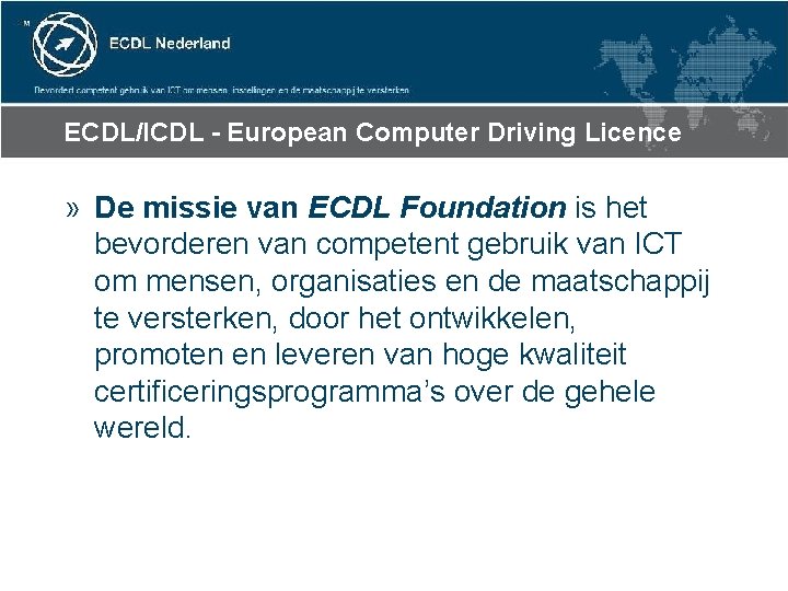 ECDL/ICDL - European Computer Driving Licence » De missie van ECDL Foundation is het