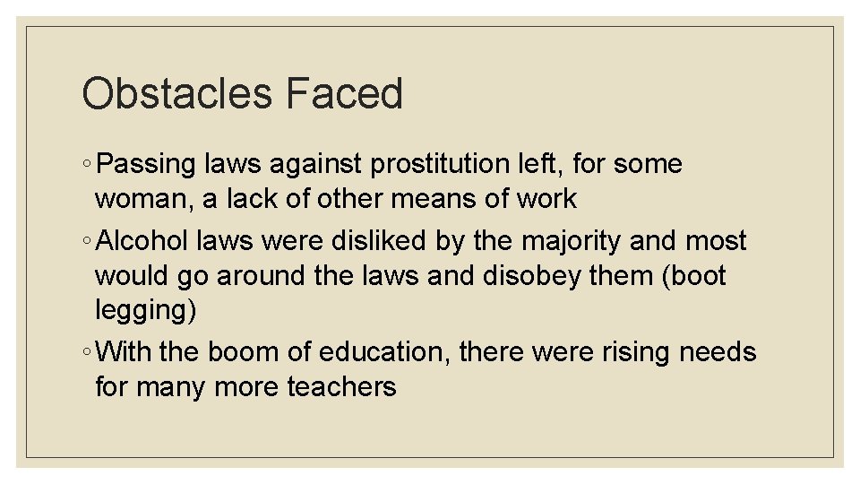 Obstacles Faced ◦ Passing laws against prostitution left, for some woman, a lack of